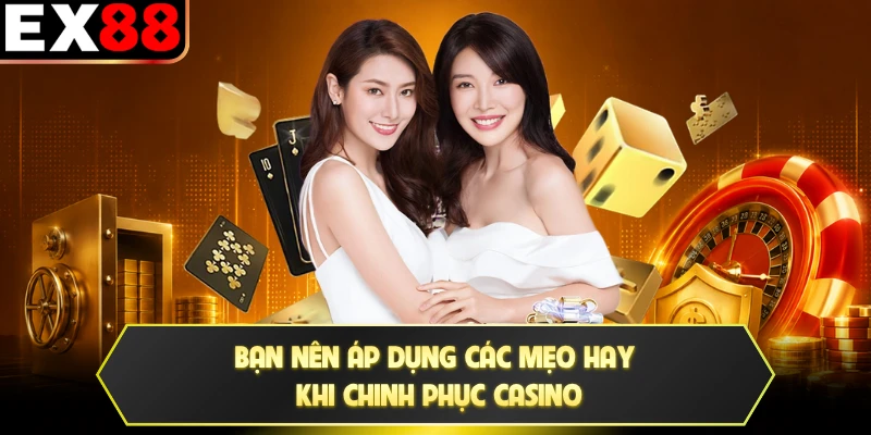 Bạn nên áp dụng các mẹo hay khi chinh phục casino