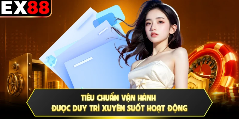 Tiêu chuẩn vận hành được duy trì xuyên suốt hoạt động